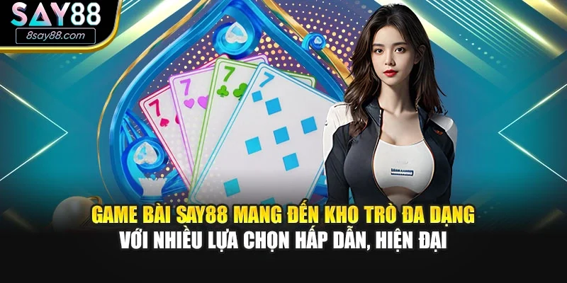Game bài SAY88 mang đến kho trò đa dạng với nhiều lựa chọn hấp dẫn, hiện đại