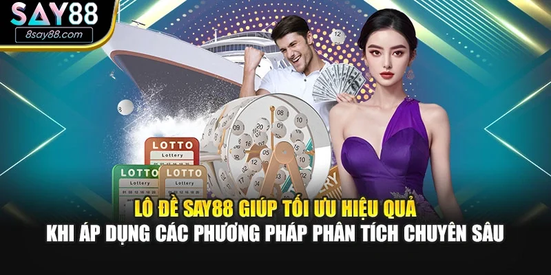 Lô đề SAY88 giúp tối ưu hiệu quả khi áp dụng các phương pháp phân tích chuyên sâu