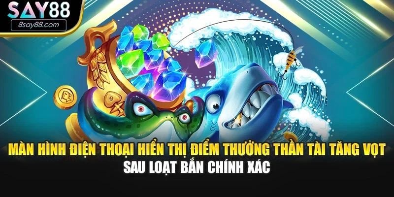 Màn hình điện thoại hiển thị điểm thưởng thần tài tăng vọt sau loạt bắn chính xác