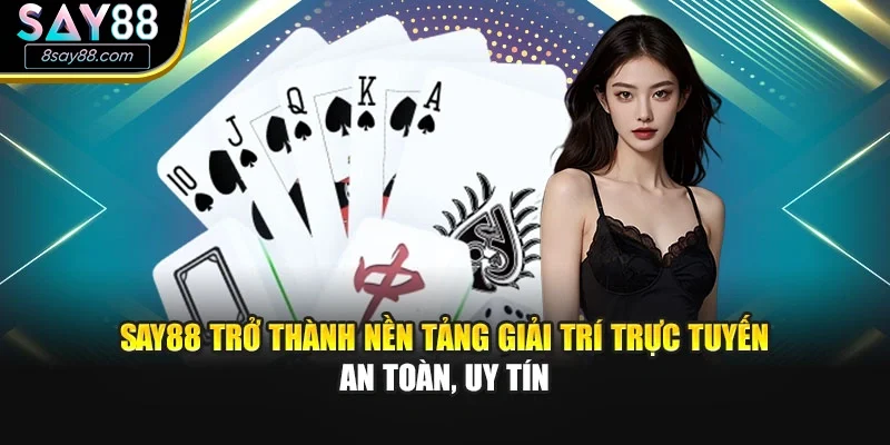SAY88 trở thành nền tảng giải trí trực tuyến an toàn, uy tín