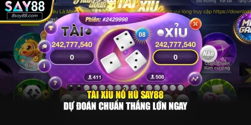 Tài Xỉu Nổ Hũ SAY88 – Dự Đoán Chuẩn Thắng Lớn Ngay